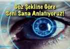 Göz Şekline Göre Seni Sana Anlatıyoruz!